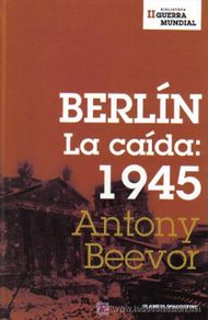 Military Antiques: Berlín, la caída 1945 por Antony Beevor de Planeta DeAgostini en Barcelona 2002